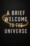 A Brief Welcome to the Universe