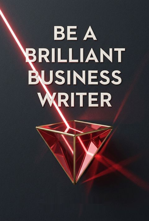 Be a Brilliant Business Writer by Jane Curry