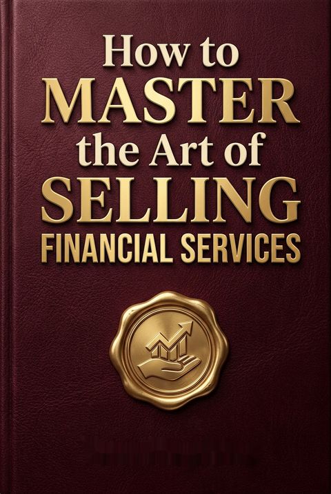 How to Master the Art of Selling Financial Services by Tom Hopkins