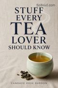 Stuff Every Tea Lover Should Know