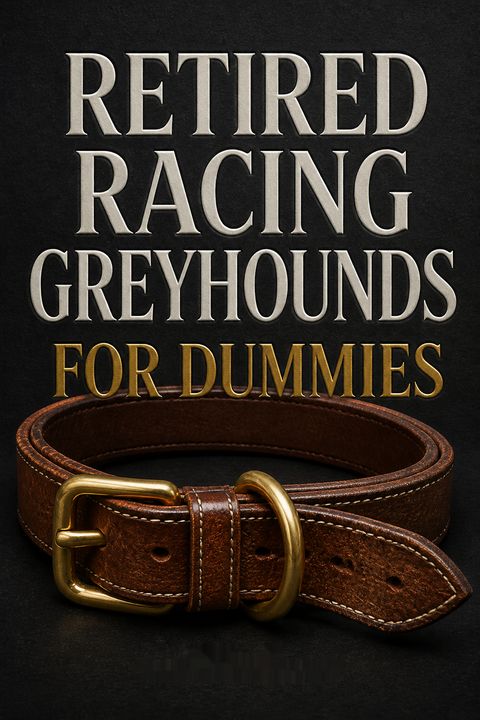 Retired Racing Greyhounds For Dummies by Lee Livingood