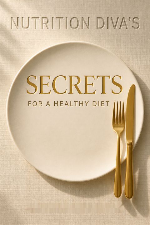 Nutrition Diva's Secrets for a Healthy Diet by Monica Reinagel