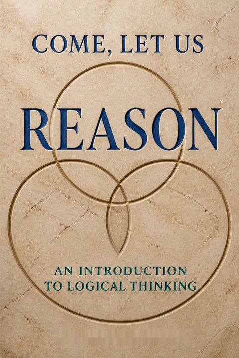 Come, Let Us Reason by Norman L. Geisler