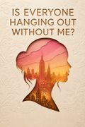 Is Everyone Hanging Out Without Me?