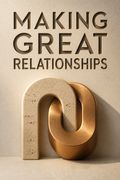 Making Great Relationships