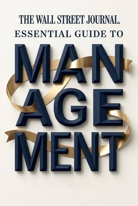 The Wall Street Journal Essential Guide to Management by Alan Murray