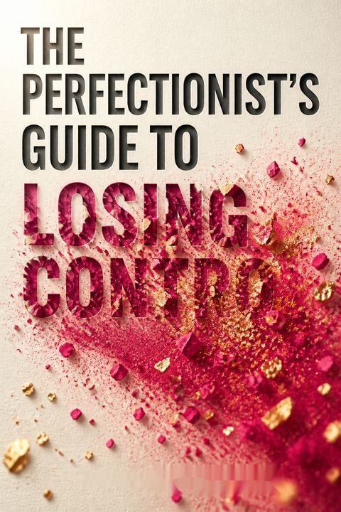The Perfectionist's Guide to Losing Control by Katherine Morgan Schafler