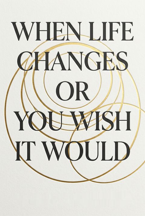 When Life Changes or You Wish It Would by Carol Adrienne
