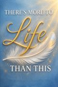 There's More to Life Than This