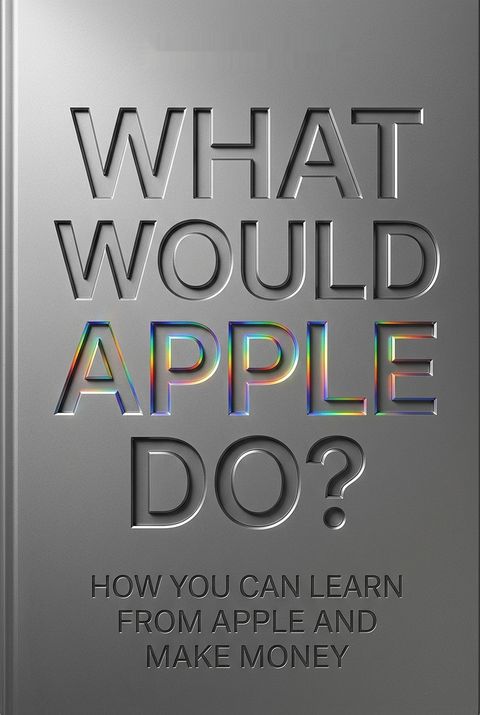 What Would Apple Do? by Dirk Beckmann