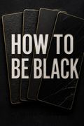 How to Be Black