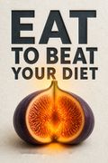 Eat to Beat Your Diet