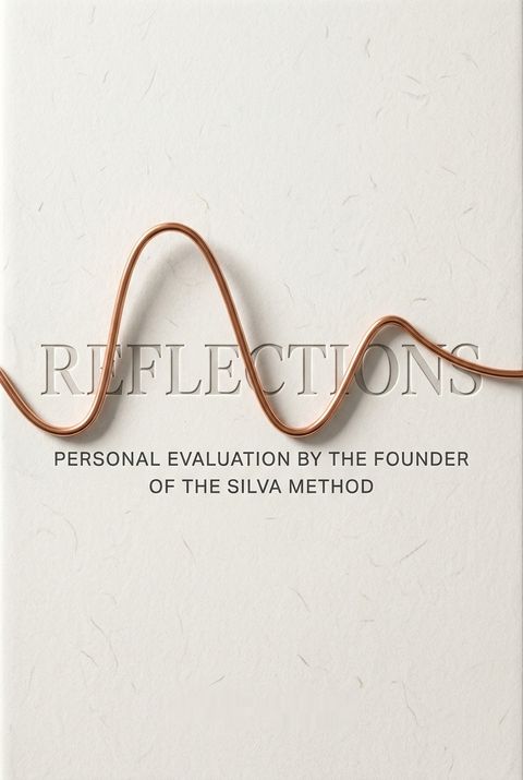 Reflections, Personal Evaluation by the Founder of the Silva Method by José Silva