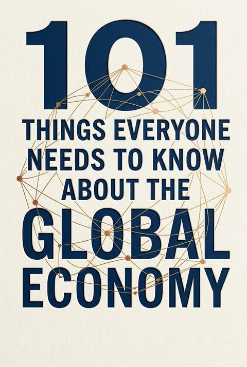 101 Things Everyone Needs to Know about the Global Economy by Michael Taillard
