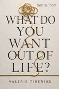 What Do You Want Out of Life?