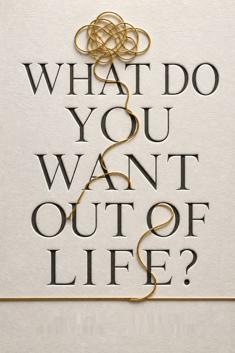 What Do You Want Out of Life? by Valerie Tiberius