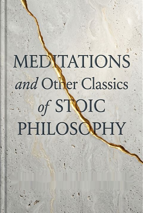 Meditations and Other Classics of Stoic Philosophy by Marcus Aurelius