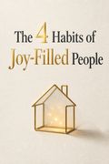 The 4 Habits of Joy-Filled People