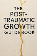 The Post-Traumatic Growth Guidebook