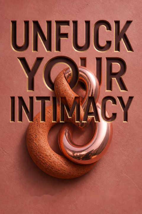 Unfuck Your Intimacy