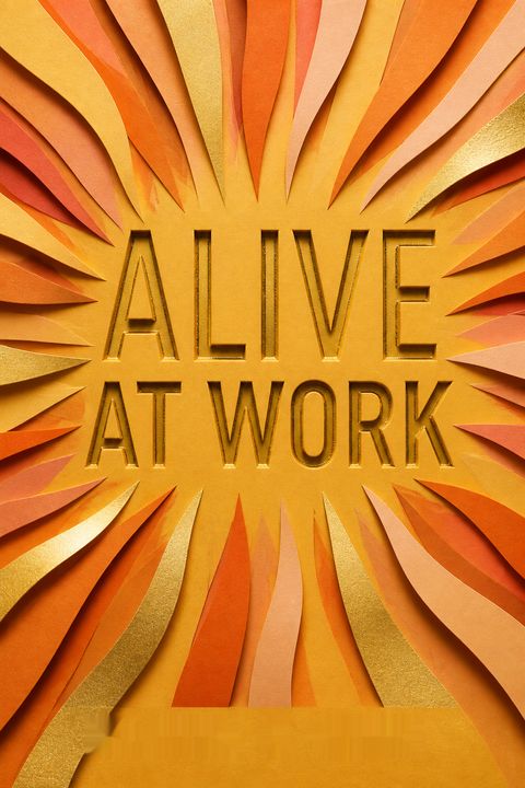 Alive at Work by Daniel M. Cable