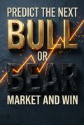 Predict the Next Bull or Bear Market and Win