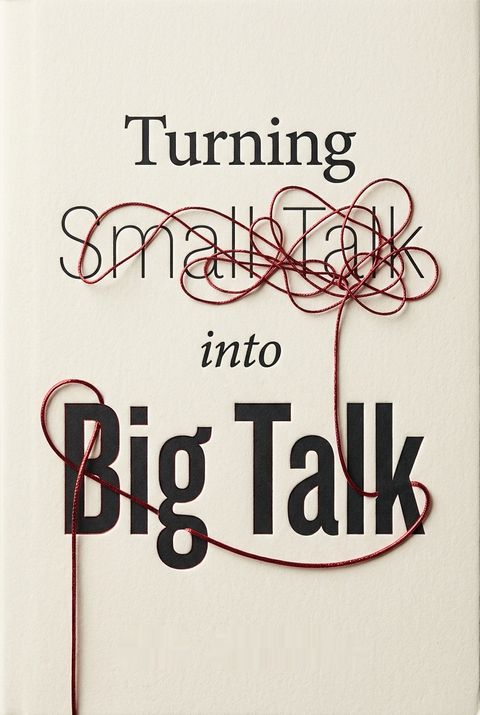 Turning Small Talk into Big Talk by Jan Janura