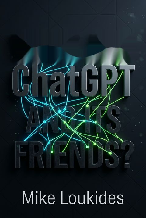 What Are ChatGPT and Its Friends? by Mike Loukides