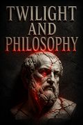 Twilight and Philosophy