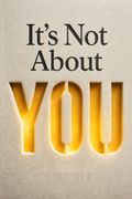 It's Not About You