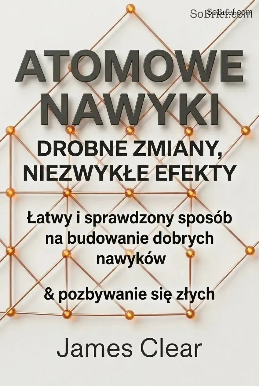 Atomowe nawyki. Drobne zmiany, niezwykłe efekty