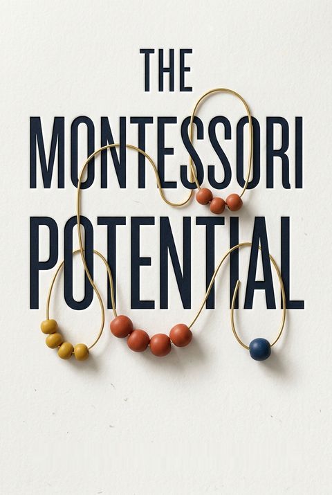 The Montessori Potential by Paula Lillard Preschlack