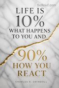 Life Is 10% What Happens to You and 90% How You React