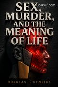 Sex, Murder, and the Meaning of Life