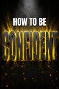 How to Be Confident