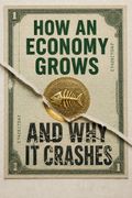 How an Economy Grows and Why It Crashes