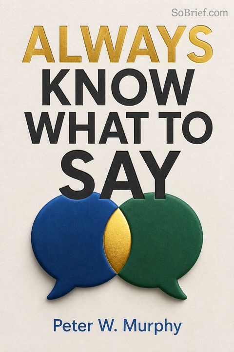 Always Know What To Say - Easy Ways To Approach And Talk To Anyone