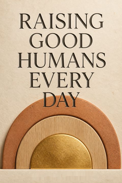 Raising Good Humans Every Day by Hunter Clarke-Fields MSAE