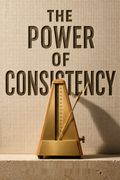 The Power of Consistency