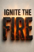 Ignite the Fire