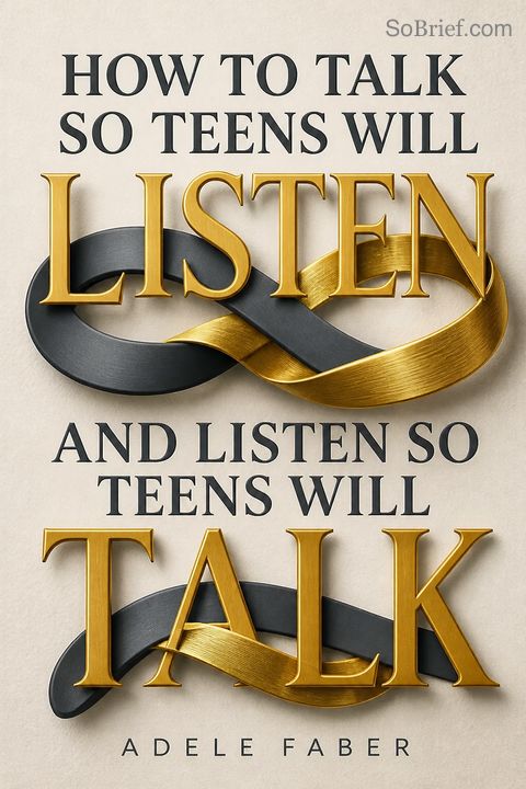 How to Talk So Teens Will Listen and Listen So Teens Will Talk