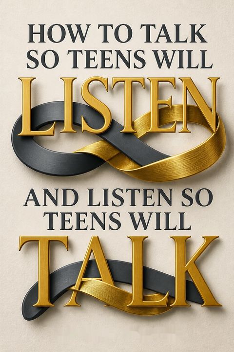 How to Talk So Teens Will Listen and Listen So Teens Will Talk