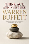 Think, Act, and Invest Like Warren Buffett