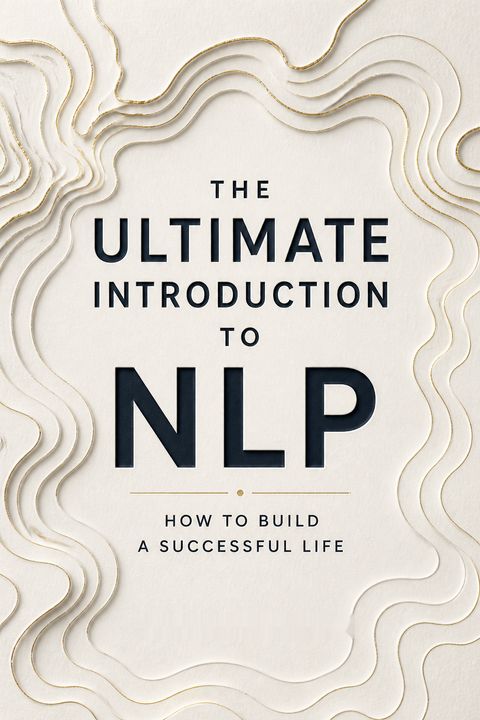 The Ultimate Introduction to NLP by Richard Bandler