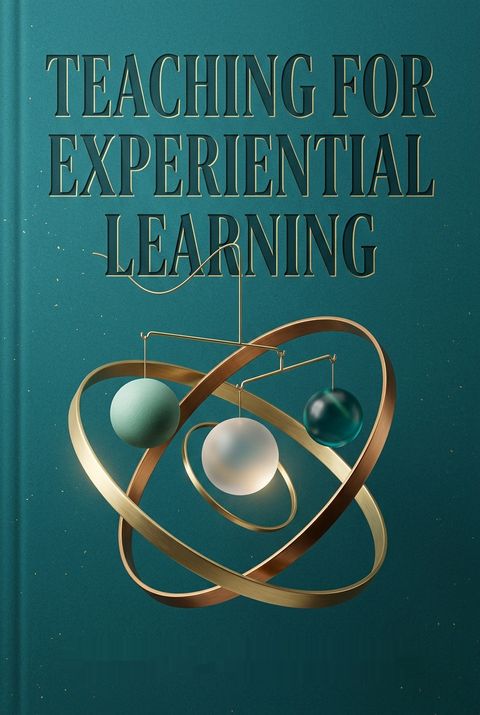 Teaching for Experiential Learning by Scott D. Wurdinger