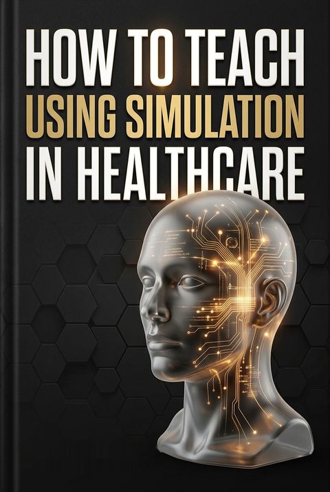 How to Teach Using Simulation in Healthcare by Mike           Davis