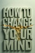 How to Change Your Mind