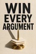 Win Every Argument