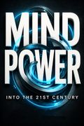 Mind Power into the 21st Century