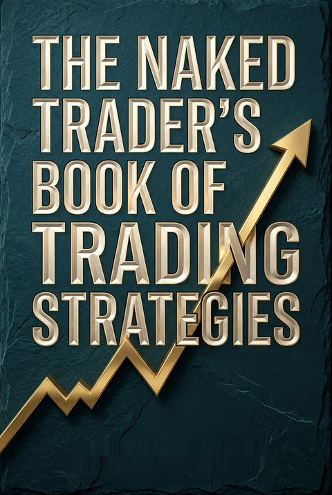 The Naked Trader's Book of Trading Strategies by Robbie Burns